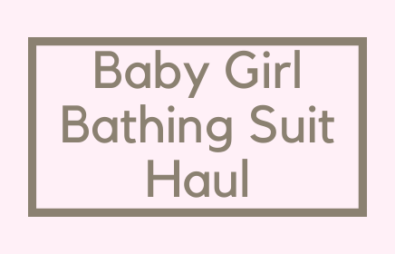 Baby Girl Bathing Suit Haul
