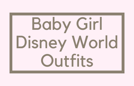 Baby Girl Disney World Outfits